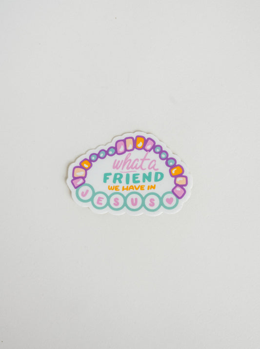 What A Friend Sticker I Christian Sticker I Gift