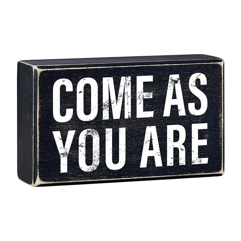 Come As You Are - 6 x 3 - 1/2"