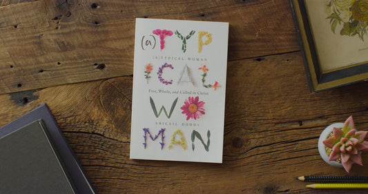 (A)Typical Woman: Free, Whole, and Called in Christ