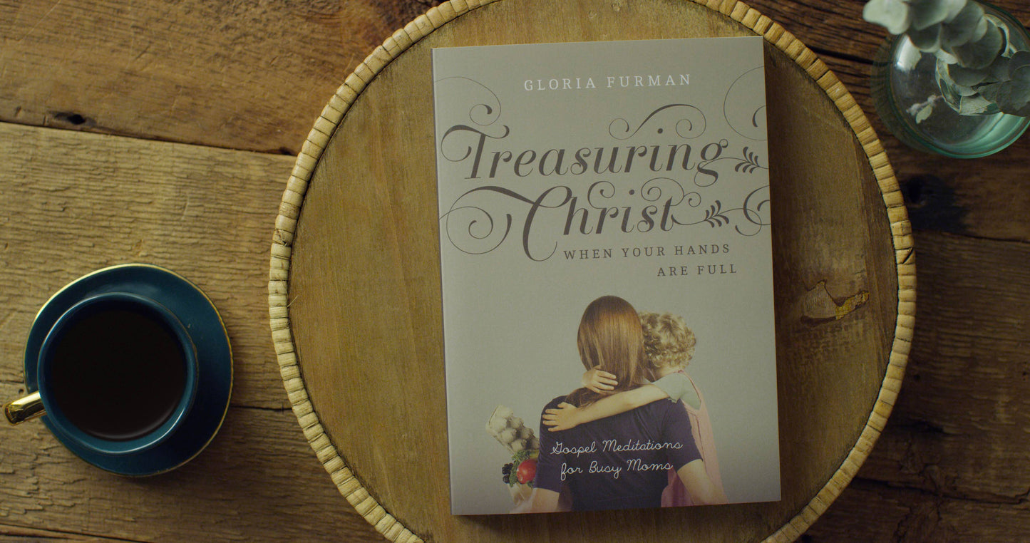 Treasuring Christ When Your Hands Are Full
