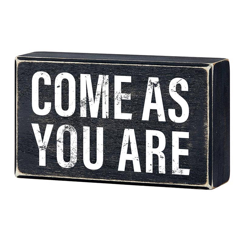 Come As You Are - 6 x 3 - 1/2"