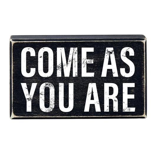 Come As You Are - 6 x 3 - 1/2"
